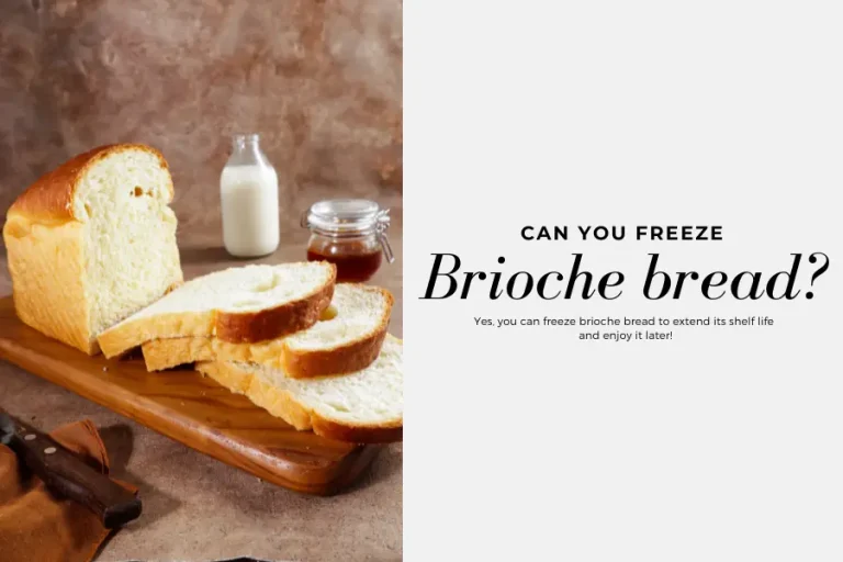 Can You Freeze Brioche Bread?