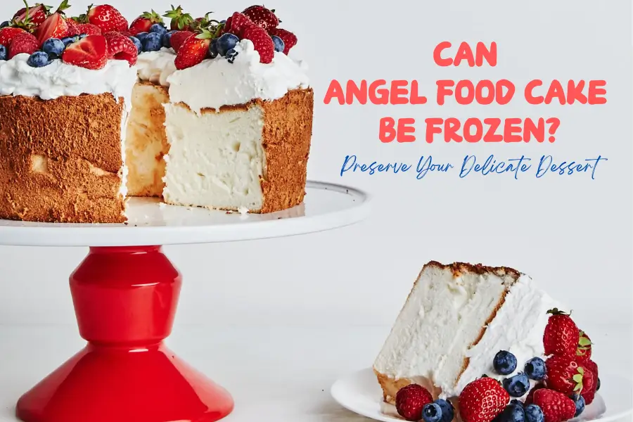 Can Angel Food Cake Be Frozen? Preserve Your Delicate Dessert