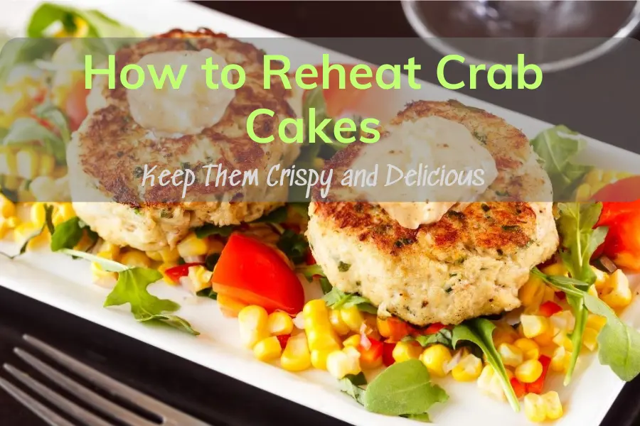 The Ultimate Guide On How To Reheat Crab Cakes For Perfect Results