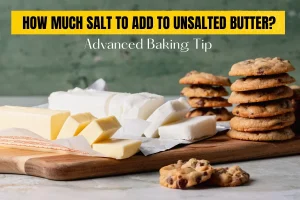 How Much Salt to Add to Unsalted Butter? Advanced Baking Tip