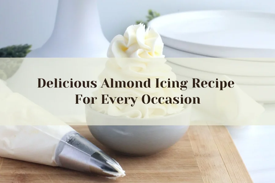 Delicious Almond Icing Recipe For Every Occasion