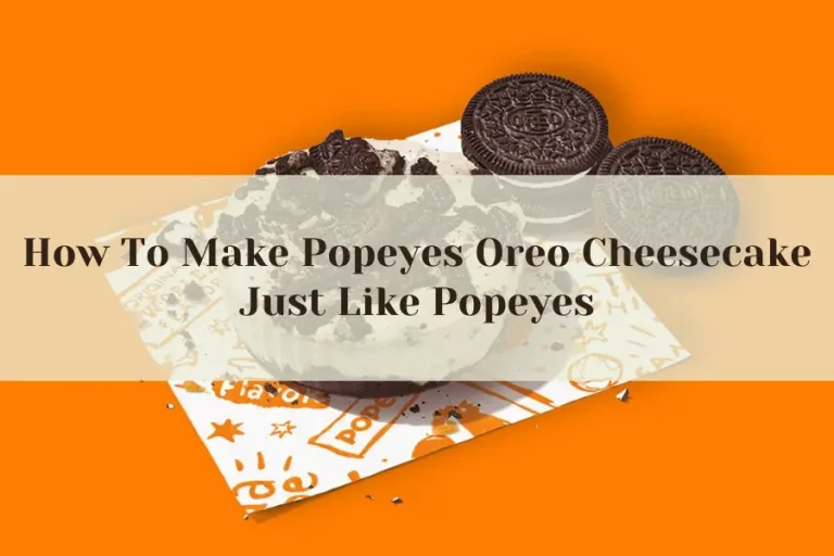 How To Make Popeyes Oreo Cheesecake Just Like Popeyes