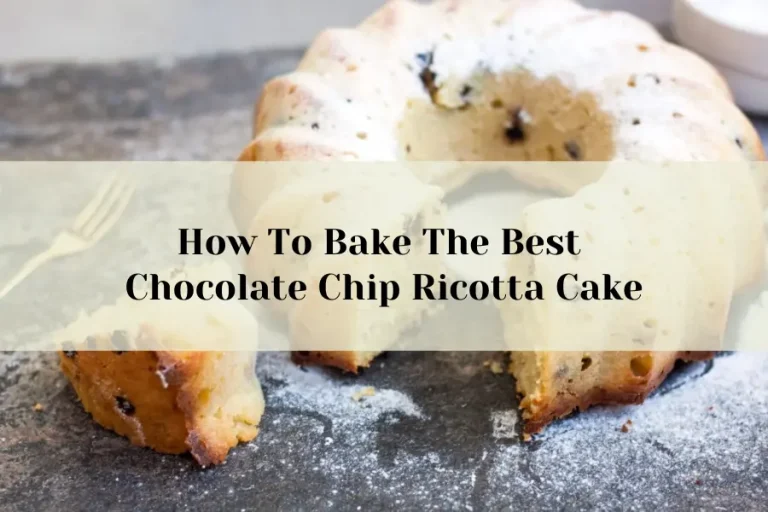 How To Bake The Best Chocolate Chip Ricotta Cake