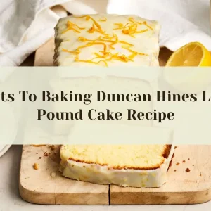 Secrets To Baking Duncan Hines Lemon Pound Cake Recipe